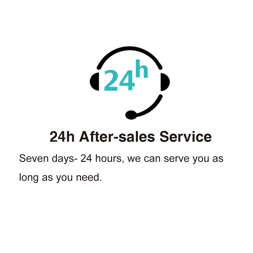 24h after-sale service,seven daya 24 hours,we can serve you as long as you need.